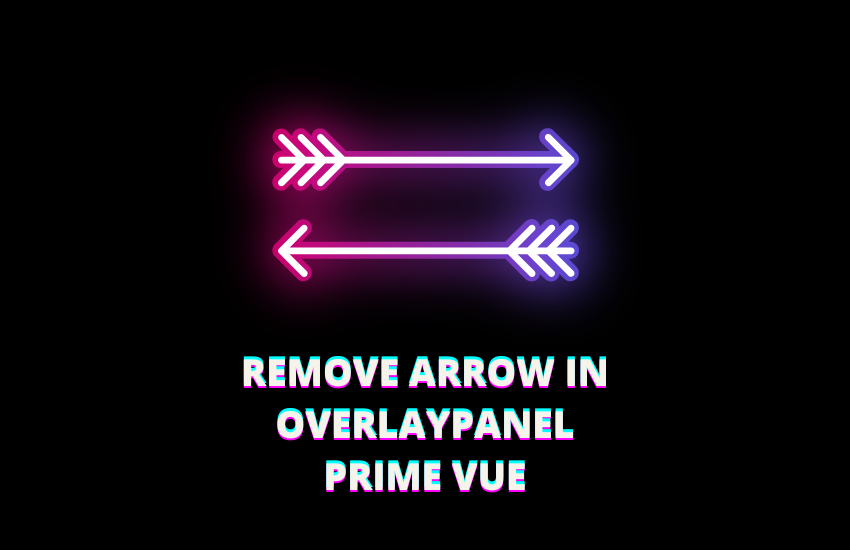 remove arrow in overlaypanel prime vue